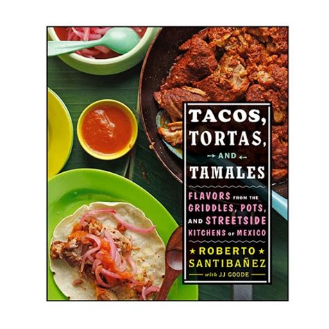 Tacos, Tortas, and Tamales Flavors from the Griddles, Pots, and Streetside Kitchens of Mexico Doc