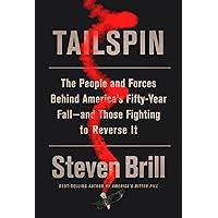 Tailspin The People and Forces Behind America s Fifty-Year Fall-and Those Fighting to Reverse It