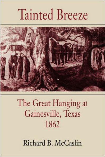 Tainted Breeze The Great Hanging at Gainesville, Texas, 1862 PDF
