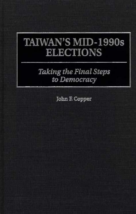 Taiwan's Mid-1990s Elections Taking the Final Step to Democracy Reader