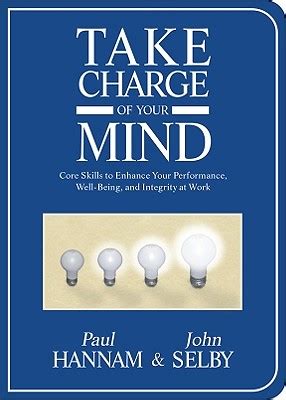 Take Charge of Your Mind Core Skills to Enhance Your Performance Well-Being and Integrity at Work