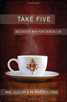 Take Five Meditations with Pope Benedict XVI Kindle Editon