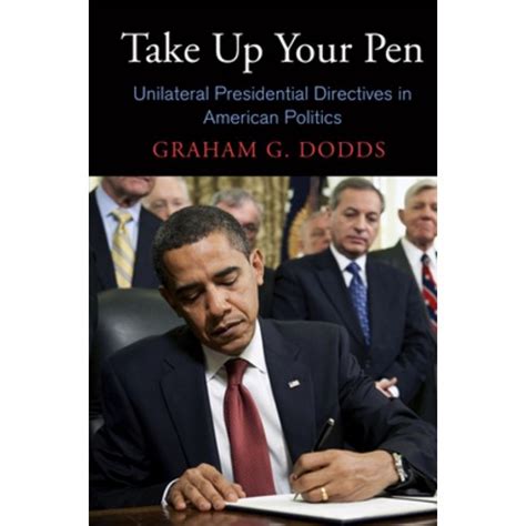 Take Up Your Pen Unilateral Presidential Directives in American Politics Doc