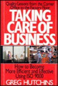 Taking Care of Business How to Become More Efficient and Effective Using Iso 9000 Doc