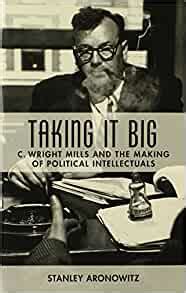 Taking It Big: C. Wright Mills and the Making of Political Intellectuals Ebook Reader