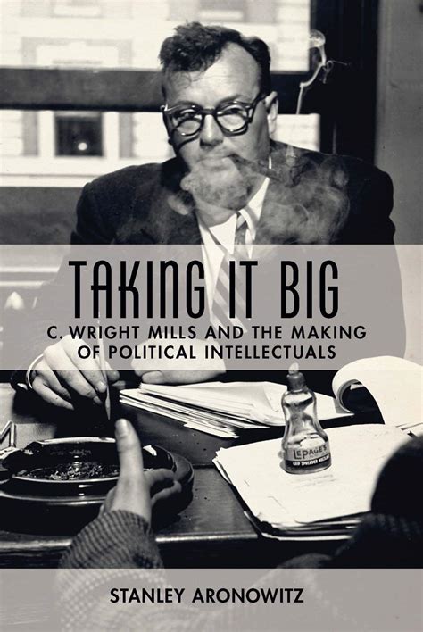 Taking It Big: C. Wright Mills and the Making of Political Intellectuals Ebook Reader