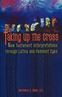 Taking Up the Cross New Testament Interpretation Through Latina and Feminist Eyes Revised Edition Reader