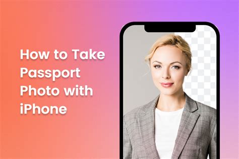 Taking a Passport Photo: The Ultimate Guide to Get It Right the First Time