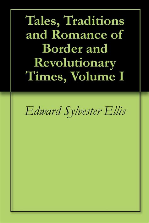 Tales Traditions and Romance of Border and Revolutionary Times Volume I