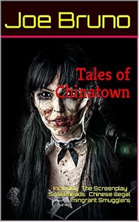 Tales of Chinatown Including The Screenplay Snakeheads Chinese Illegal Imingrant Smugglers Kindle Editon