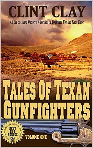 Tales of Texan Gunfighters Texan Lawmen Gunfighters and Justice A Western Adventure From The Author of Remington Clay US Marshal The Texan Gunfighters Western Series Book 1 Reader