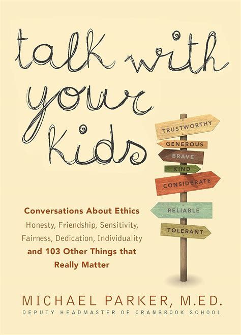 Talk With Your Kids Conversations About Ethics Honesty Friendship Sensitivity Fairness Dedication Individuality and 103 Other Things That Really Matter PDF