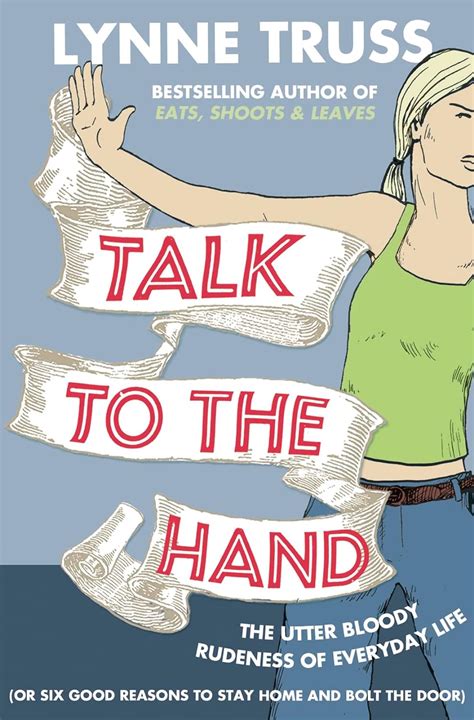 Talk to the Hand The Utter Bloody Rudeness of the World Today or Six Good Reasons to Stay Home Epub