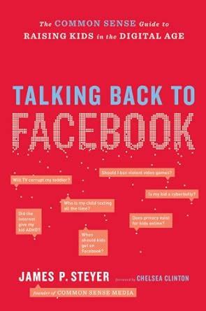 Talking Back to Facebook The Common Sense Guide to Raising Kids in the Digital Age Kindle Editon