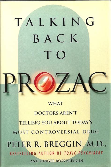 Talking Back to Prozac What Doctors Won t Tell You About Today s Most Controversial Drug Reader