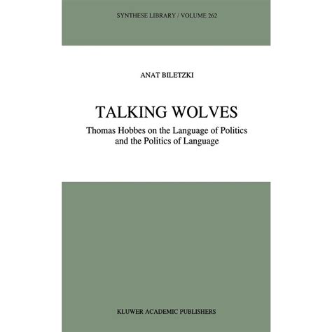 Talking Wolves Thomas Hobbes on the Language of Politics and the Politics of Language 1st Edition Doc