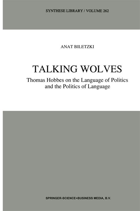 Talking Wolves Thomas Hobbes on the Language of Politics and the Politics of Language 1st Edition Doc