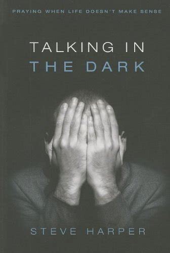 Talking in the Dark Praying When Life Doesnt Make Sense Reader