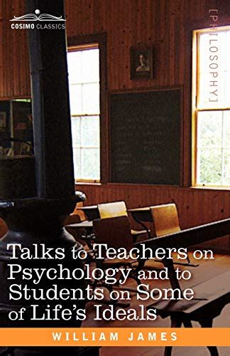 Talks To Teachers On Psychology And To Students On Some Of Life s Ideals Reader