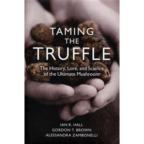 Taming the Truffle The History Lore and Science of the Ultimate Mushroom Kindle Editon