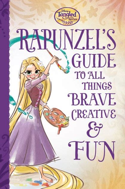 Tangled the Series Rapunzel s Guide to All Things Brave Creative and Fun