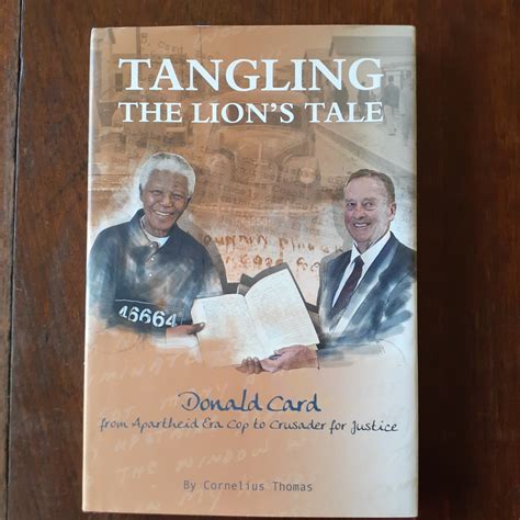 Tangling the Lions Tale: Donald Card, from Apartheid Era Cop to Crusader for Justice Ebook Doc