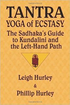Tantra Yoga of Ecstasy The Sadhaka s Guide to Kundalini and the Left-Hand Path Epub