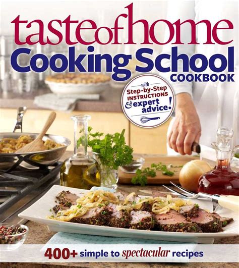 Taste of Home: Cooking School: 250 + Simple to Spectacular Recipes PDF