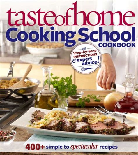 Taste of Home: Cooking School: 250 + Simple to Spectacular Recipes PDF