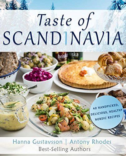 Taste of Scandinavia 40 Handpicked Delicious and Healthy Nordic Recipes Kindle Editon