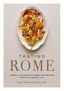 Tasting Rome Fresh Flavors and Forgotten Recipes from an Ancient City Epub