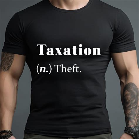 Taxation is Theft: A Deep Dive into the Controversial Shirt