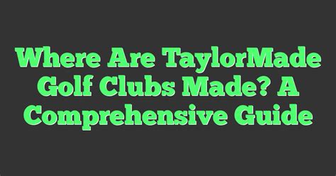 TaylorMade Golf Company: A Comprehensive Overview