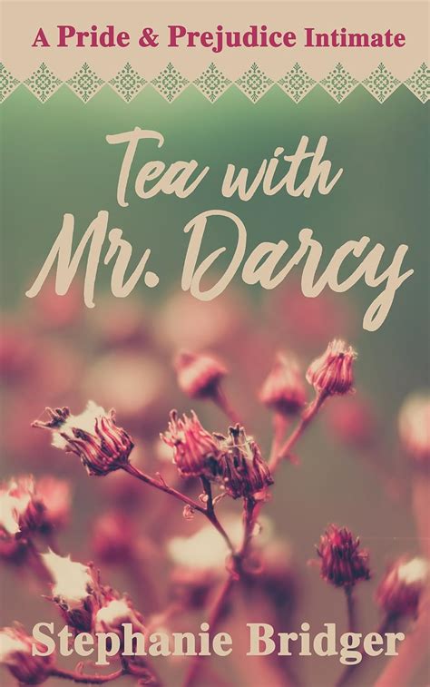 Tea with Mr Darcy A Pride and Prejudice Sensual Intimate Doc