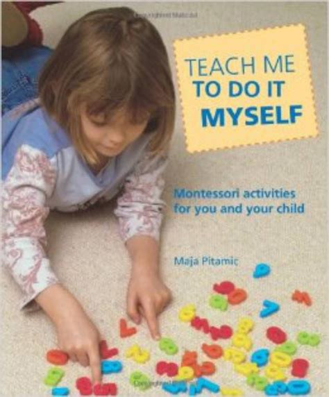 Teach Me to Do It Myself: Montessori Activities for You and Your Child Kindle Editon