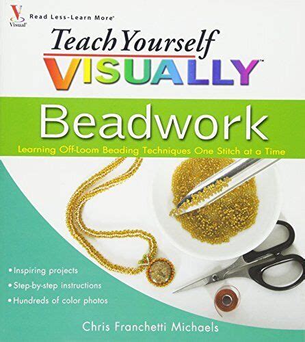 Teach Yourself VISUALLY Beadwork Learning Off-Loom Beading Techniques One Stitch at a Time Reader