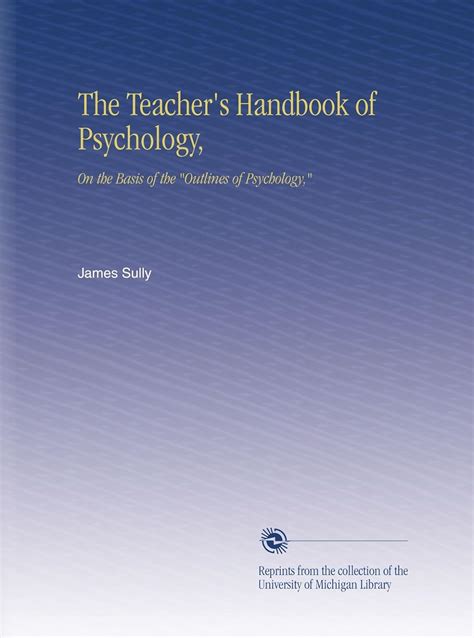 Teacher s Hand-Book of Psychology On the Basis of the outlines of Psychology  Epub