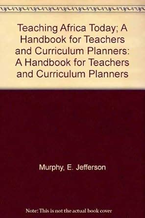 Teaching Africa Today A Handbook for Teachers and Curriculum Planners Reader