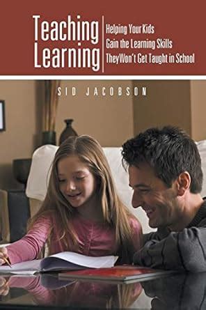 Teaching Learning Helping Your Kids Gain the Learning Skills They Wont Get Taught in School Epub