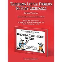 Teaching Little Fingers to Play Ensemble Optional Accompaniments for the TLF Method Teaching Little Fingers to Play Supplementary Series PDF