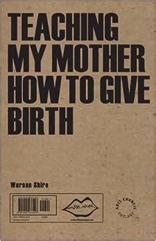 Teaching My Mother How To Give Birth Warsan Shire PDF Epub