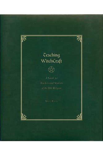 Teaching Witchcraft: A Guide for Teachers and Students of the Old Religion Ebook Ebook Kindle Editon