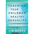 Teaching Your Children Healthy Sexuality A Biblical Approach to Prepare Them for Life Pure Foundations Kindle Editon