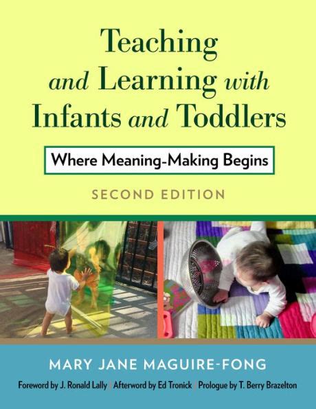 Teaching and Learning with Infants and Toddlers Where Meaning-Making Begins Reader