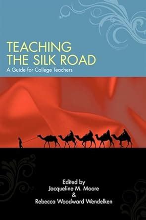 Teaching the Silk Road A Guide for College Teachers Doc