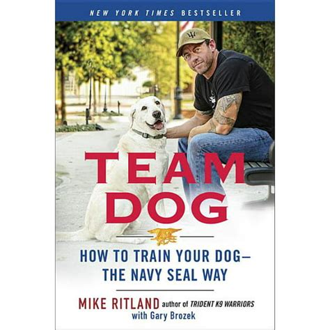 Team Dog How to Train Your Dog-the Navy SEAL Way Reader