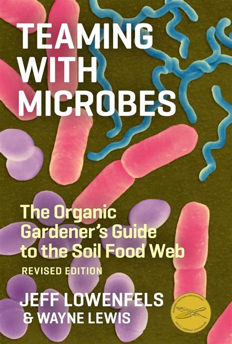 Teaming with Microbes The Organic Gardener s Guide to the Soil Food Web Revised Edition Reader