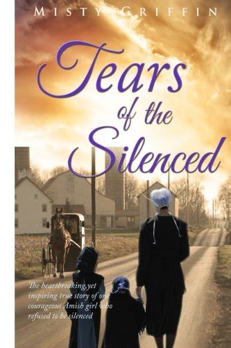 Tears of the Silenced Tears of the silenced The heartbreaking yet inspireing true story of one Amish girl who refuse to be silenced Doc