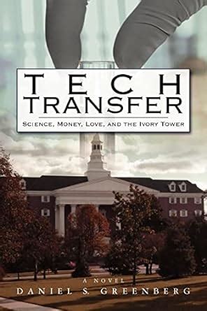Tech Transfer: Science, Money, Love and the Ivory Tower PDF