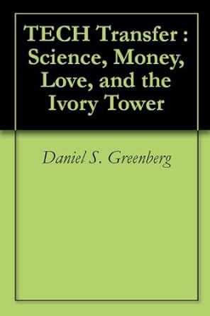 Tech Transfer: Science, Money, Love and the Ivory Tower PDF